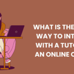 the better way to interact with a tutor for an online course