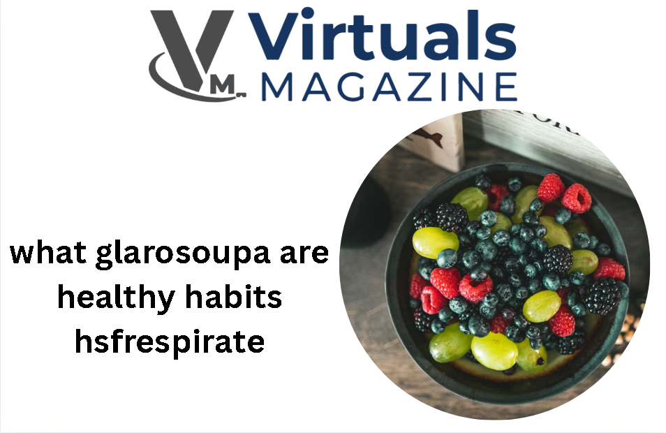 what glarosoupa are healthy habits hsfrespirate​